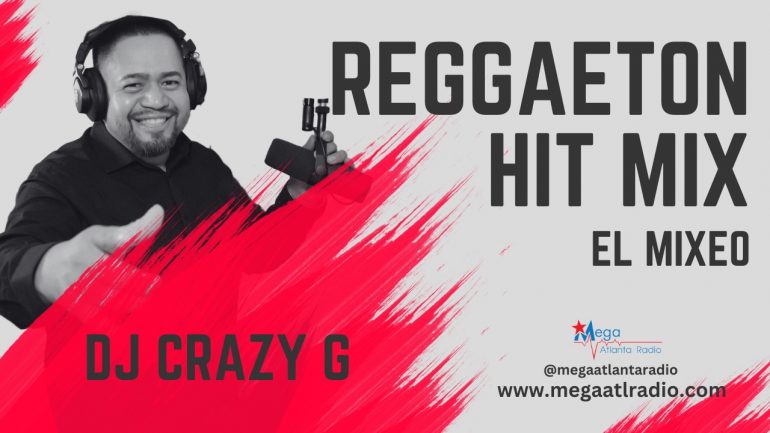 DJ CRAZY G - EL MIXEO - REGGAETON - MEGA ATLANTA RADIO DIGITAL